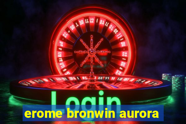 erome bronwin aurora